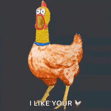 a drawing of a chicken that says i like your on it