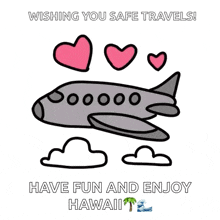 a drawing of an airplane with pink hearts and the words wishing you safe travels have fun and enjoy hawaii