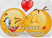 two smiley faces kissing with the words " kiss an angel good morning " below them