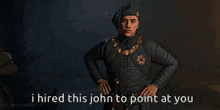 a man is standing with his hands on his hips and the words i hired this john to point at you