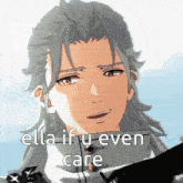 a close up of a person 's face with the words ella if u even care