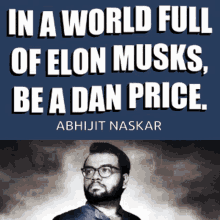 Abhijit Naskar Naskar GIF - Abhijit Naskar Naskar In A World Full Of Elon Musks Be A Dan Price GIFs