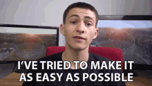Ive Tried To Make It As Easy As Possible Easy GIF - Ive Tried To Make It As Easy As Possible Easy As Possible Make It As Easy As Possible GIFs
