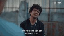 youre saying you can save this city so you think you can save the city you think you can rescue the city youre saying you can save the day youre saying youre a hero