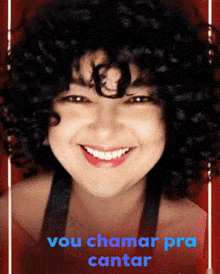 a woman with curly hair and the words vou chamar pra cantar