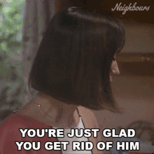 Youre Just Glad You Get Rid Of Him Neighbours GIF - Youre Just Glad You Get Rid Of Him Neighbours You Are Glad GIFs