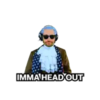 a sticker of a man in a costume with the words " imma head out " on it