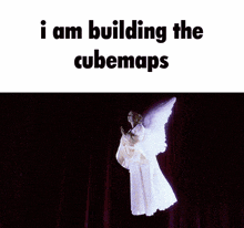 a picture of an angel with the words i am building the cubemaps on the bottom
