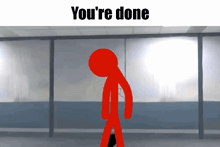 a red stick figure with the words " you 're done " below it
