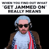 a man wearing a wig and sunglasses says when you find out what get jammed on really means