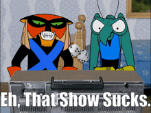 two cartoon characters are sitting in front of a television with the words eh that show sucks