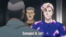 a man in a blue shirt says semper fi sir in front of two other men