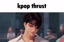 a picture of a man with the words kpop thrust written above him