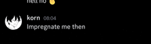 a black background with a picture of a man and the words " impregnate me then " on it