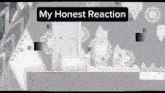 a screenshot of a video game with the words " my honest reaction " at the top