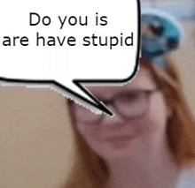 Do You Is Are Have Stupid GIF - Do You Is Are Have Stupid GIFs