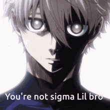 a drawing of a person with the words you 're not sigma lil bro