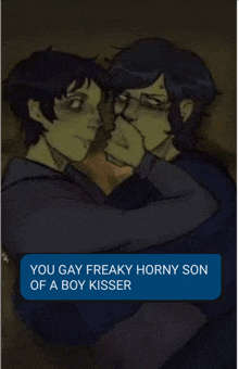 a drawing of two men hugging with the caption you gay freaky horny son of a boy kisser