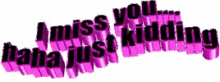 I Miss You Just Kidding GIF - I Miss You Just Kidding GIFs