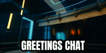 a sign that says greetings chat in front of a dark room