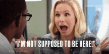 Im Not Supposed To Be Here Kristen Bell GIF - Im Not Supposed To Be Here Im Not Kristen Bell GIFs