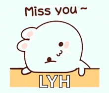 a cartoon seal is saying `` miss you lyh '' .