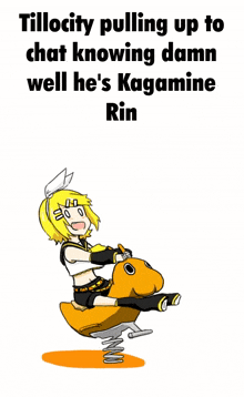 tillocity pulling up to chat knowing damn well he 's kagamine rin .