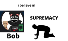 a poster that says i believe in supremacy and bob on it