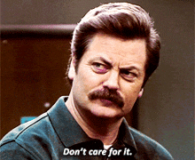 a man with a mustache says don 't care for it