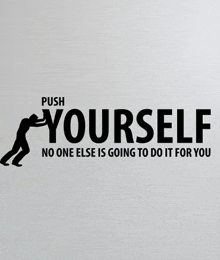 a sign that says " push yourself " on it