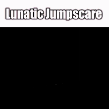 Meme Lunatic GIF - Meme Lunatic Lunatic Jumpscare GIFs
