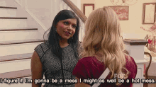 I Figure If I'M Gonna Be A Mess I Might As Well Be A Hot Mess GIF - Mess Hot Mess Mindy Lahiri GIFs