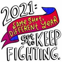 same shit different year got to keep fighting 2021 same shit different year keep fighting new year