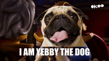 a pug with its tongue hanging out and the words i am yebby the dog below it