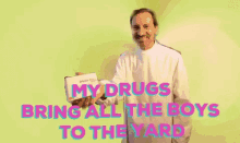 My Drugs Bring All The Boys To The Yard Paty GIF - My Drugs Bring All The Boys To The Yard Paty Fmup GIFs