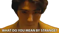 a picture of a man with the words what do you mean by strange