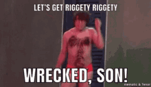 Lets Get Riggety Riggety Wrecked Son GIF