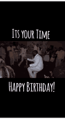 Happy Birthday Its Your Time GIF - Happy Birthday Its Your Time To GIFs