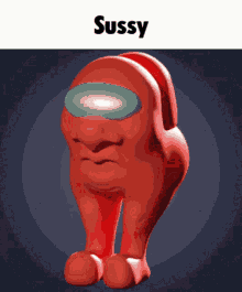 a red among us character with the word sussy on the top