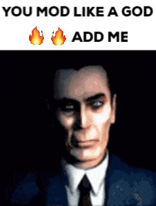 a picture of a man in a suit and tie with a caption that says `` you mod like a god add me ''