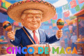 a cartoon of donald trump wearing a sombrero and holding maracas with the words happy cinco de maga below him