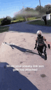 a woman in a mask is running down a dirt road with a caption that says when your sneaky link son gets too attached