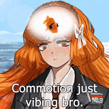 a girl with orange hair has a fish in her head and the words " commotion just vibing bro "