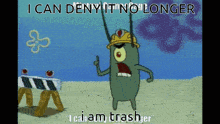 a cartoon of plankton from spongebob squarepants says " i can deny it no longer "