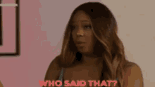 a woman is asking who said that .