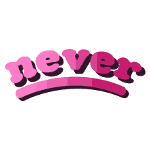 not never