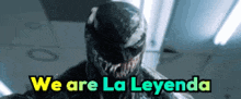 a picture of venom with the words we are la leyenda below him