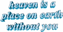 heaven is a place on earth without you insult tumblr word art animated text