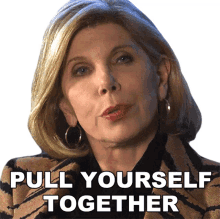 pull yourself together diane lockhart the good fight get a grip snap out of it