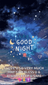 i love u so very much may god bless u and always keep u safe .